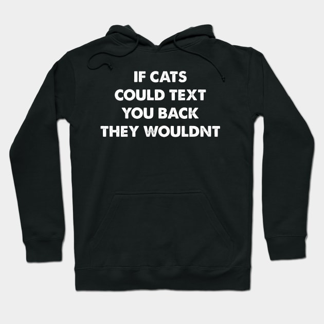 If Cats Could Text You Back, They Wouldn't Design Hoodie by Dojaja